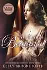 All Things Beautiful: Large Print (Uncharted Beginnings)