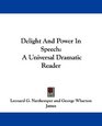Delight And Power In Speech A Universal Dramatic Reader