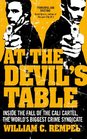 At the Devil's Table Inside the Fall of the Cali Cartel the World's Biggest Crime Syndicate by William Rempel