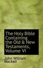 The Holy Bible Containing the Old a New Testaments Volume VI