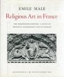 Religious Art in France The Thirteenth Century a Study of Medieval Iconography and Its Sources