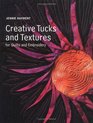Creative Tucks and Textures for Quilters and Embroiderers