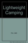 Lightweight camping A practical guide for projects and expeditions in Britain and Europe on foot by small boat or canoe by cycle car or van