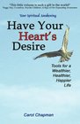Have Your Heart's Desire Tools for a Wealthier Healthier Happier Life or Change Your Life with Inspirational Prayers Forgive Help Relationships  Spirit Healing