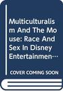 Multiculturalism and the Mouse  Race and Sex in Disney Entertainment