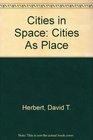 Cities in Space Cities As Place