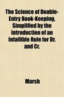 The Science of DoubleEntry BookKeeping Simplified by the Introduction of an Infallible Rule for Dr and Cr