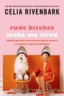 Rude Bitches Make Me Tired Slightly Profane and Entirely Logical Answers to Modern Etiquette Dilemmas
