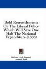 Bold Retrenchment Or The Liberal Policy Which Will Save One Half The National Expenditure