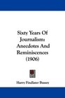 Sixty Years Of Journalism Anecdotes And Reminiscences