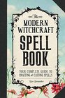 The Modern Witchcraft Spell Book Your Complete Guide to Crafting and Casting Spells