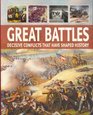 Great Battles Decisive Conflicts that have shaped history