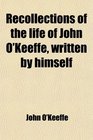 Recollections of the life of John O'Keeffe written by himself