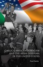 Gaelic Games Nationalism and the Irish Diaspora in the United States