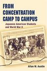 From Concentration Camp to Campus Japanese American Students and World War II