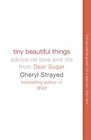 Tiny Beautiful Things Advice on Love and Life from 'Dear Sugar'