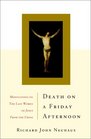 Death on a Friday Afternoon Meditations on the Last Words of Jesus from the Cross