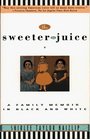 The Sweeter the Juice A Family Memoir in Black and White