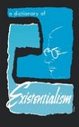 A Dictionary of Existenitialism