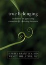 True Belonging Meditations for Appreciating Connection and Cultivating Happiness