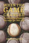 When the Game Changed An Oral History of Baseball's True Golden Age 19691979