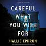 Careful What You Wish For A Novel of Suspense