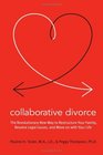 Collaborative Divorce The Revolutionary New Way to Restructure Your Family Resolve Legal Issues and Move on with Your Life