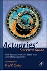 Actuaries' Survival Guide Second Edition How to Succeed in One of the Most Desirable Professions