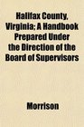 Halifax County Virginia A Handbook Prepared Under the Direction of the Board of Supervisors