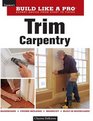 Trim Carpentry (Taunton's Build Like a Pro)