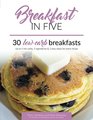 Breakfast in Five 30 Low Carb Breakfasts Up to 5 net carbs 5 ingredients  5 easy steps for every recipe