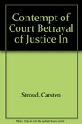 Contempt of Court Betrayal of Justice In