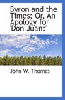 Byron and the Times Or An Apology for 'Don Juan'