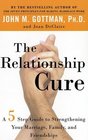 The Relationship Cure  A 5 Step Guide to Strengthening Your Marriage Family and Friendships