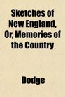 Sketches of New England Or Memories of the Country