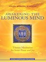 Awakening the Luminous Mind: Tibetan Meditation for Inner Peace and Joy