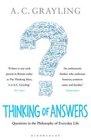 Thinking of Answers: Questions in the Philosophy of Everyday Life. by A.C. Grayling