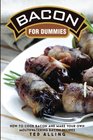 Bacon for Dummies How to Cook Bacon and Make Your Own Mouthwatering Bacon Recipes
