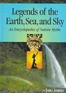 Legends of the Earth Sea and Sky An Encyclopedia of Nature Myths