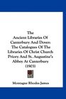 The Ancient Libraries Of Canterbury And Dover The Catalogues Of The Libraries Of Christ Church Priory And St Augustine's Abbey At Canterbury