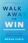 Walk Away to Win A Playbook to Combat Workplace Bullying