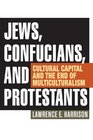 Jews Confucians and Protestants Cultural Capital and the End of Multiculturalism