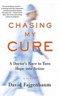 Chasing My Cure: A Doctor's Race to Turn Hope into Action; A Memoir