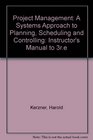 Project Management A Systems Approach to Planning Scheduling and Controlling Instructor's Manual to 3r e