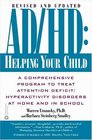 AD/HD: Helping Your Child: A Comprehensive Program to Treat Attention Deficit/ Hyperactivity Disorders at Home and in School (Revised and Updated Edition)