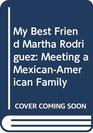 My Best Friend Martha Rodriguez Meeting a MexicanAmerican Family