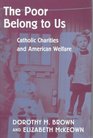 The Poor Belong to Us  Catholic Charities and American Welfare