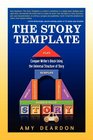 The Story Template Conquer Writer's Block Using the Universal Structure of Story