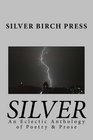 Silver An Eclectic Anthology of Poetry  Prose