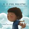 B is for Breathe The ABCs of Coping with Fussy and Frustrating Feelings